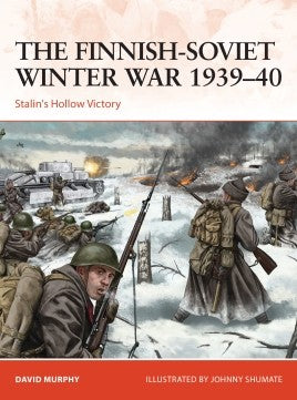Osprey Publishing Campaign: The Finnish-Soviet Winter War 1939-40 Stalin's Hollow Victory