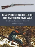 Osprey Publishing Weapon: Sharpshooting Rifles of the American Civil War Colt, Sharps, Spencer & Whitworth