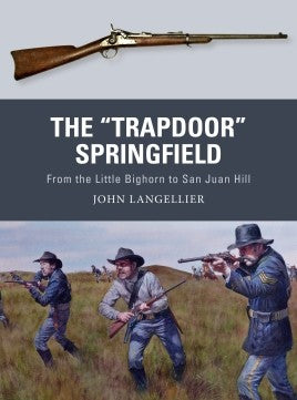 Osprey Weapon: Trapdoor Springfield from the Little Bighorn to San Juan Hill