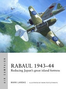 Osprey Publishing Air Campaign: Rabaul 1943-44 Reducing Japan's Great Island Fortress