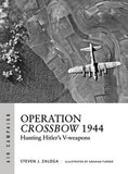 Osprey Publishing Air Campaign: Operation Crossbow 1944 Hunting Hitler's V-Weapons