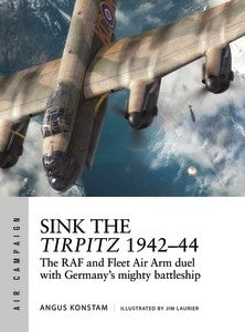 Osprey Publishing Air Campaign: Sink the Tirpitz 1942-44 The RAF & Fleet Air Arm Duel with Germany's Mighty Battleship
