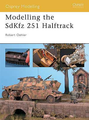 Osprey Publishing: Modeling The SdKfz 251 Halftrack