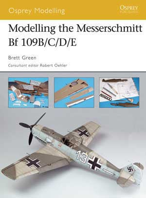 Osprey Publishing: Modeling The Messerschmitt Bf109B/C/D/E