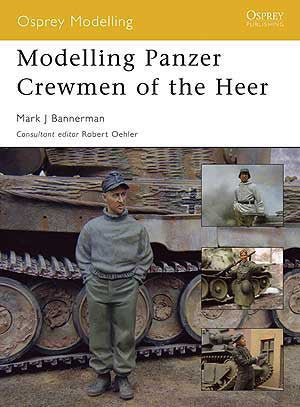 Osprey Publishing: Modeling The Panzer Crewman of the Heer