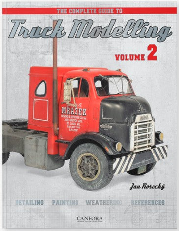 Canfora Publishing - The Complete Guide to Truck Modelling Vol.2: Detailing, Painting, Weathering, References