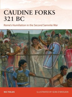 Osprey Publishing Campaign: The Caudine Forks 321BC Rome's Humiliation in the Second Samnite War